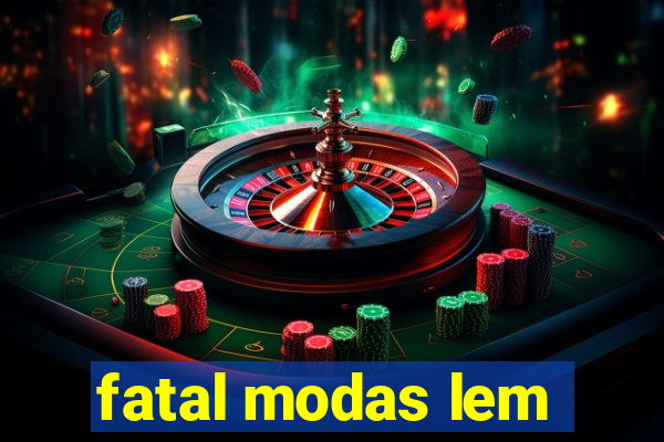 fatal modas lem